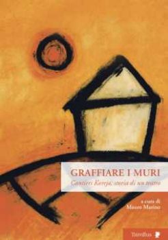 Visualizza i dettagli per Graffiare i muri. Cantieri Koreja, storia di un teatro Immagine di Graffiare i muri. Cantieri Koreja, storia di un teatro